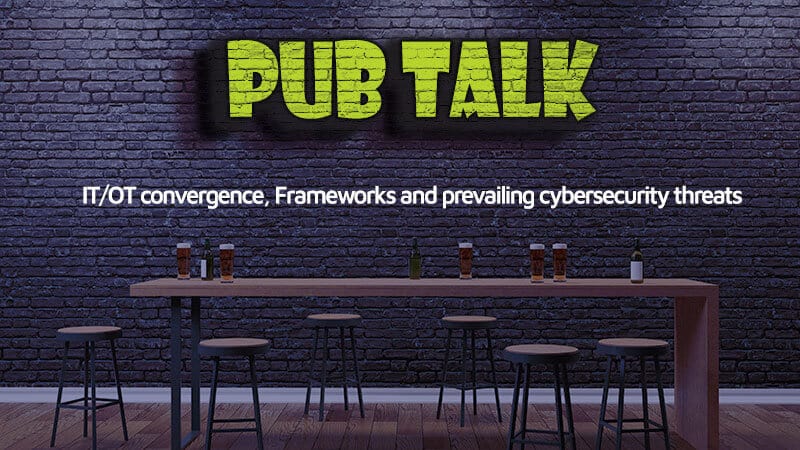 Pub Talk: Convergencia de TI/TO, marcos y amenazas de ciberseguridad predominantes